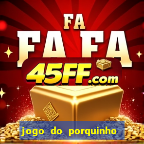 jogo do porquinho de ganhar dinheiro